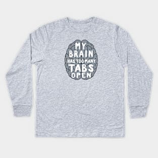 My brain has too many tabs open Kids Long Sleeve T-Shirt